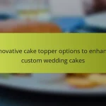 Innovative cake topper options to enhance custom wedding cakes