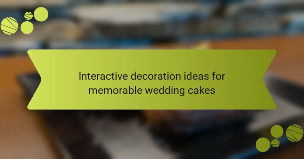 Interactive decoration ideas for memorable wedding cakes