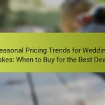 Seasonal Pricing Trends for Wedding Cakes: When to Buy for the Best Deals