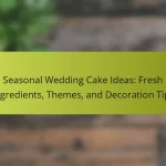 Seasonal Wedding Cake Ideas: Fresh Ingredients, Themes, and Decoration Tips