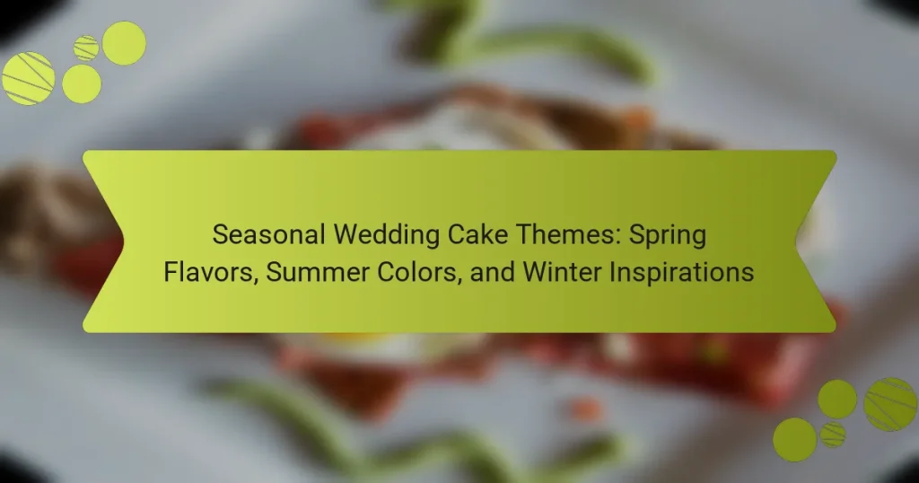 Seasonal Wedding Cake Themes: Spring Flavors, Summer Colors, and Winter Inspirations