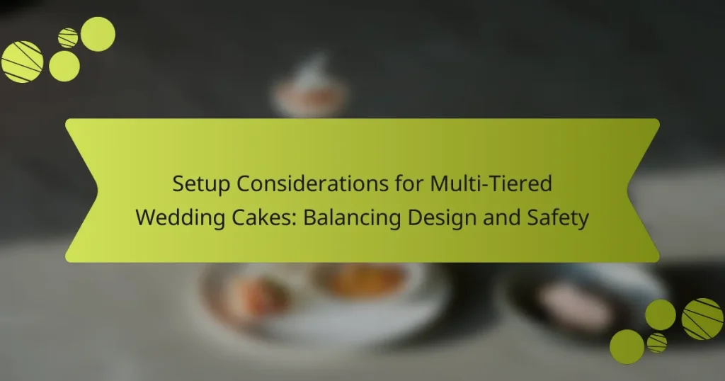 Setup Considerations for Multi-Tiered Wedding Cakes: Balancing Design and Safety