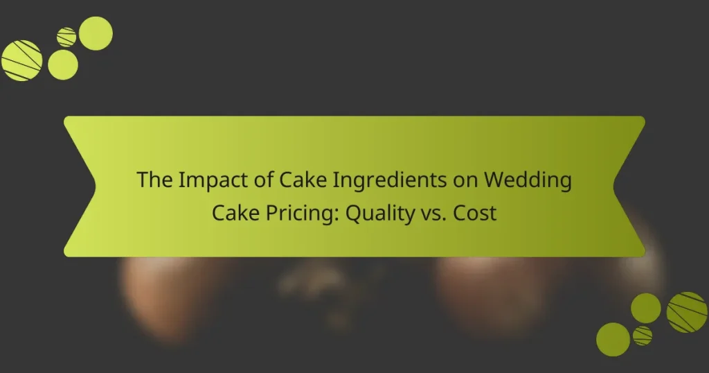 The Impact of Cake Ingredients on Wedding Cake Pricing: Quality vs. Cost