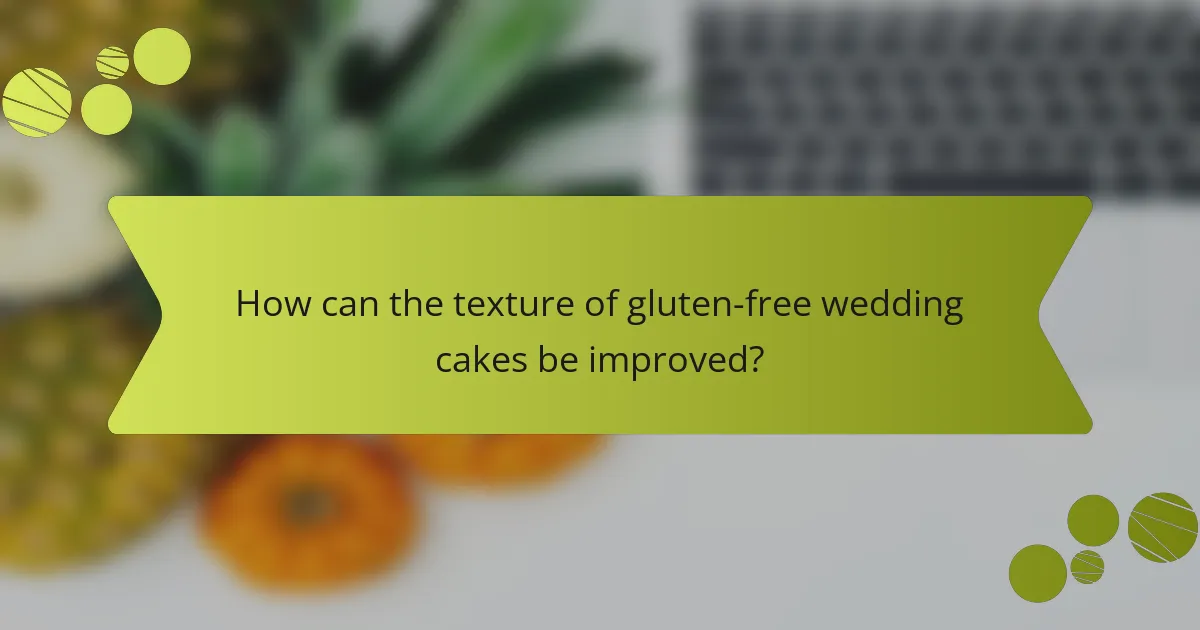 How can the texture of gluten-free wedding cakes be improved?