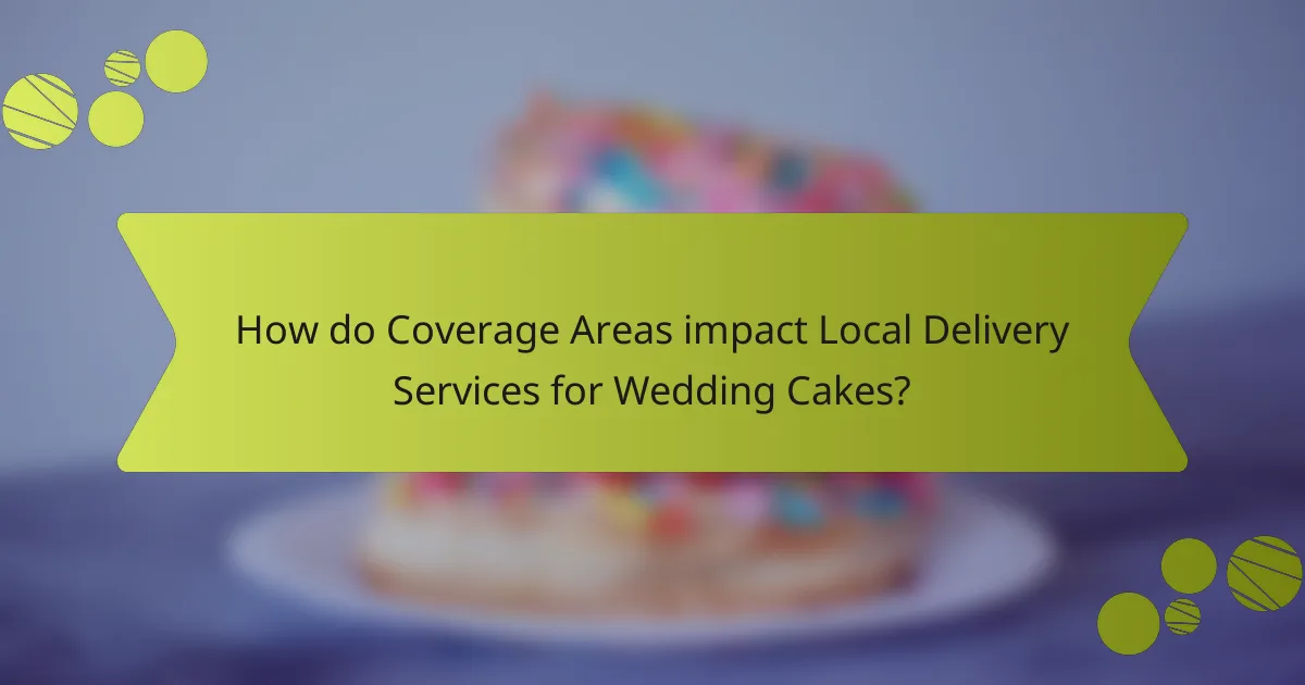 How do Coverage Areas impact Local Delivery Services for Wedding Cakes?