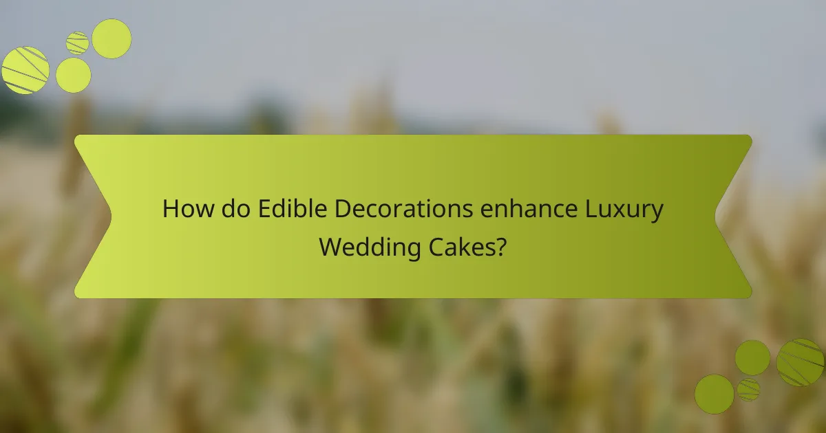 How do Edible Decorations enhance Luxury Wedding Cakes?