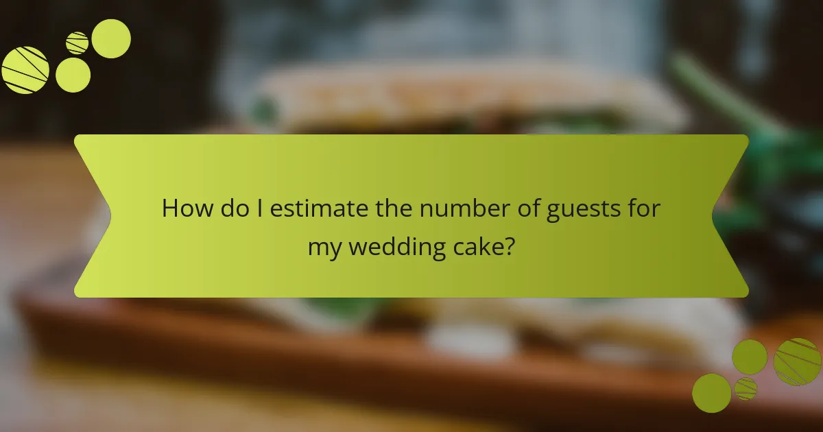 How do I estimate the number of guests for my wedding cake?