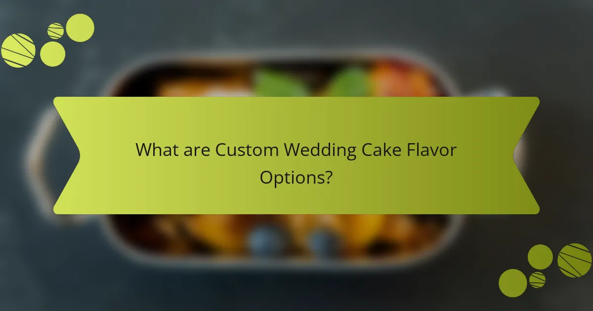What are Custom Wedding Cake Flavor Options?