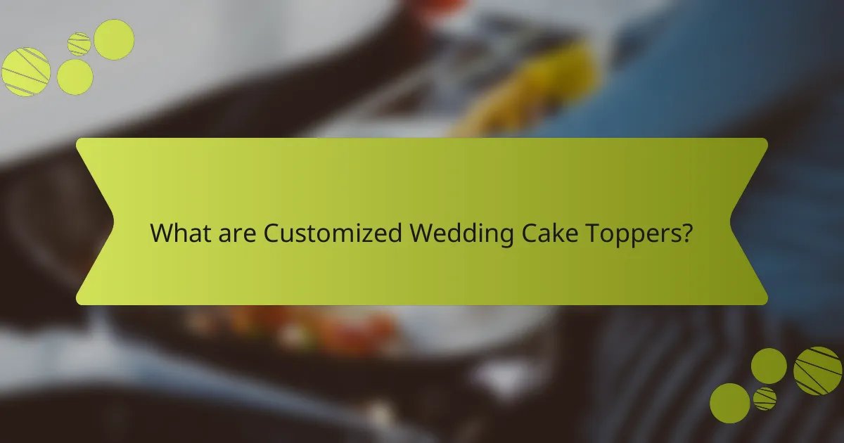 What are Customized Wedding Cake Toppers?
