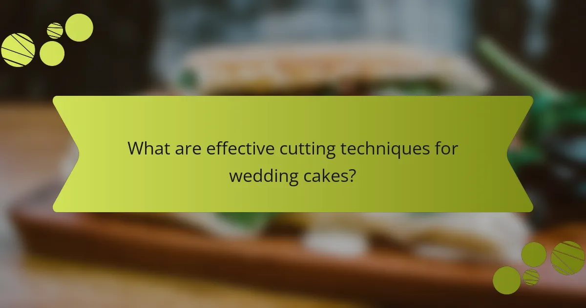What are effective cutting techniques for wedding cakes?