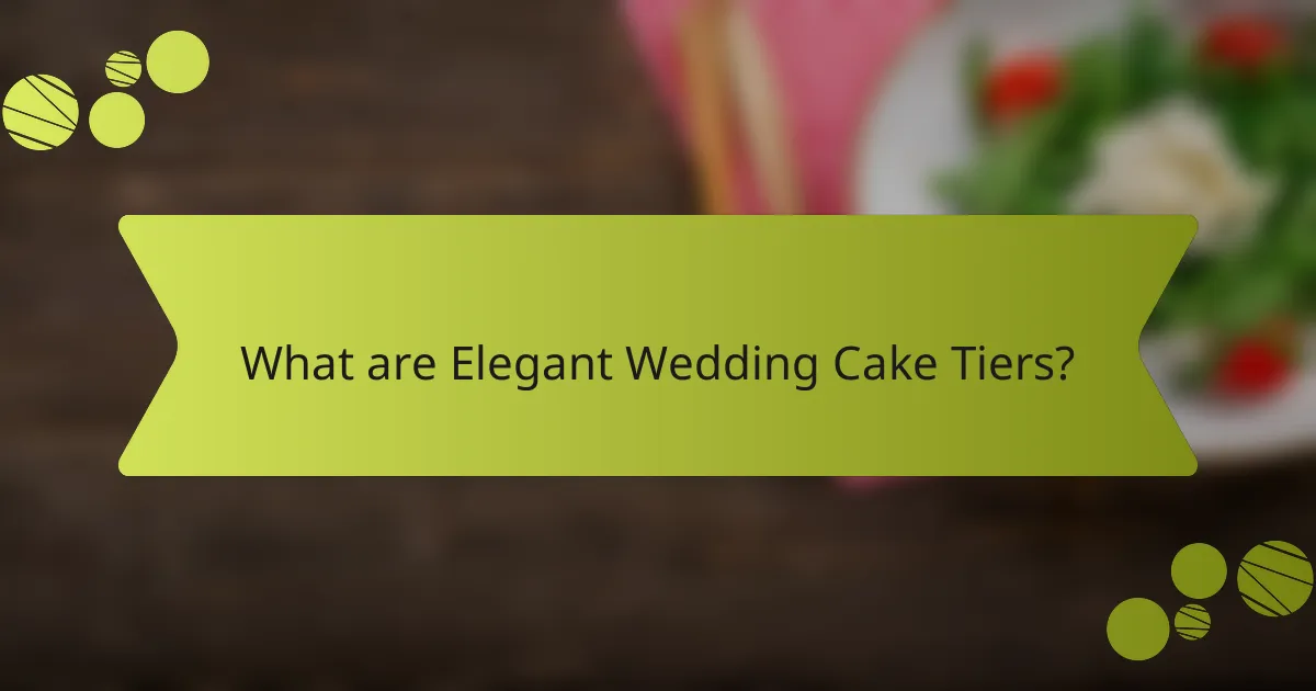 What are Elegant Wedding Cake Tiers?