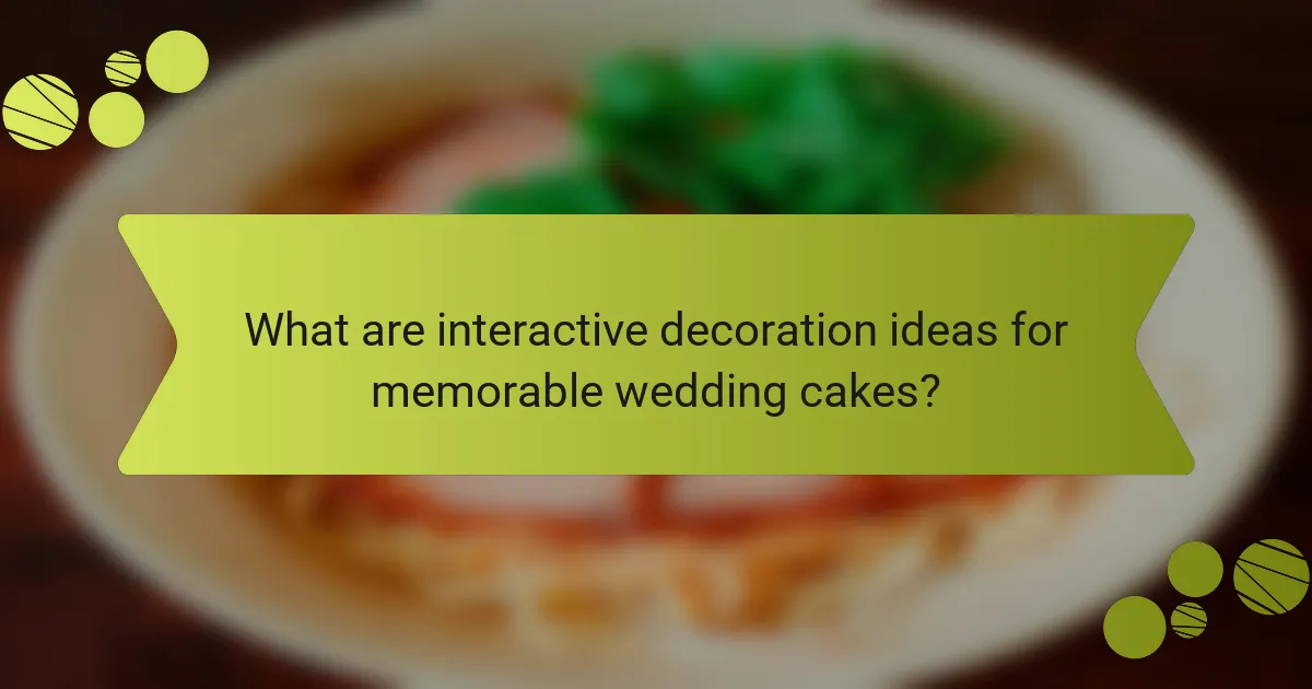What are interactive decoration ideas for memorable wedding cakes?