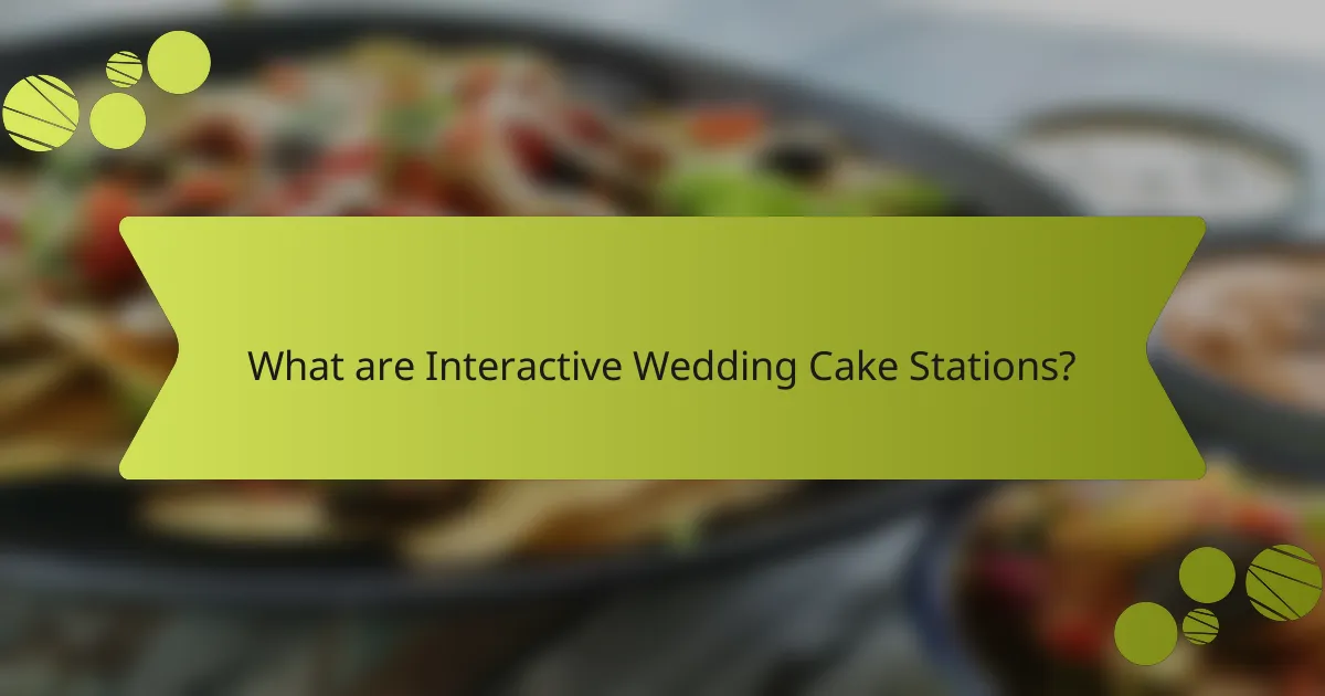 What are Interactive Wedding Cake Stations?