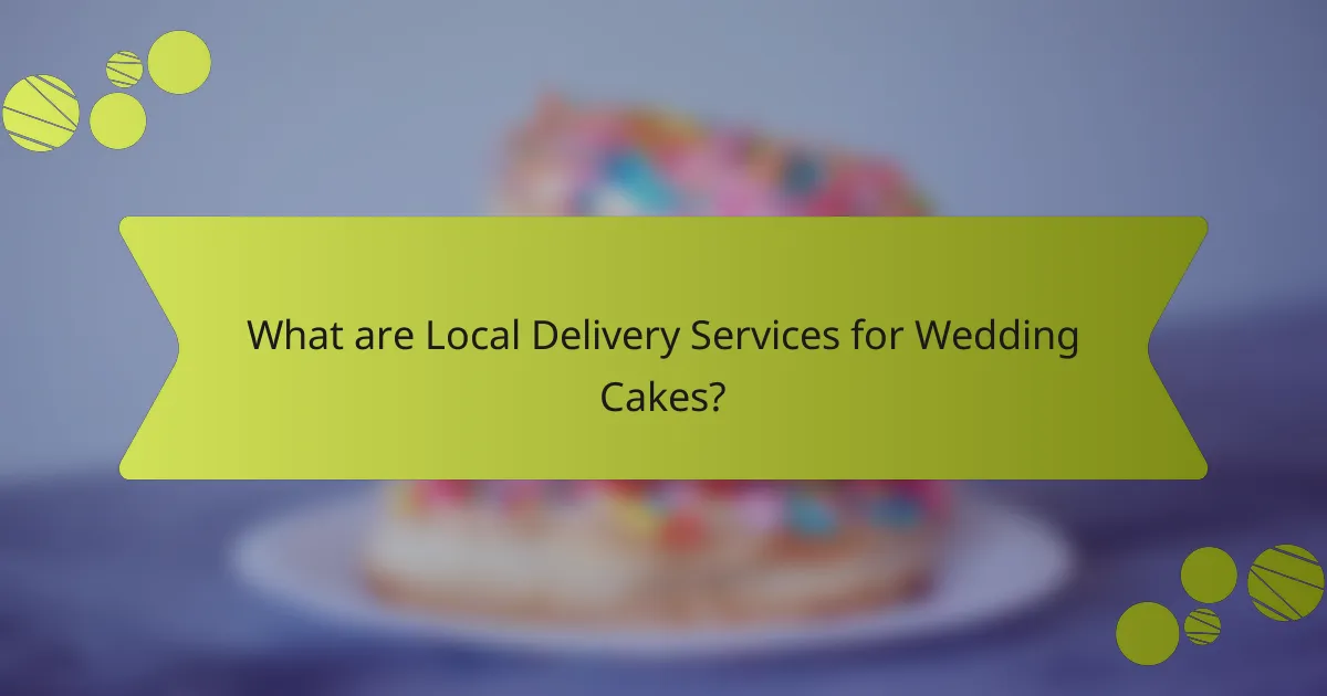 What are Local Delivery Services for Wedding Cakes?