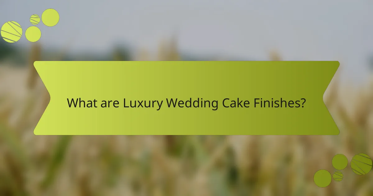 What are Luxury Wedding Cake Finishes?