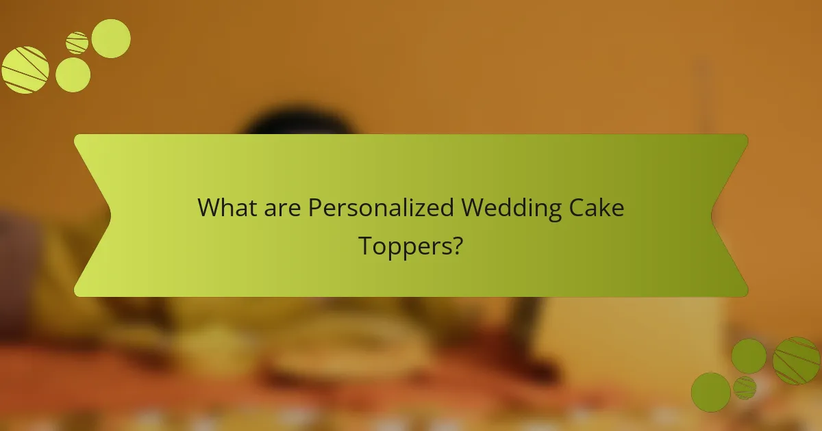What are Personalized Wedding Cake Toppers?