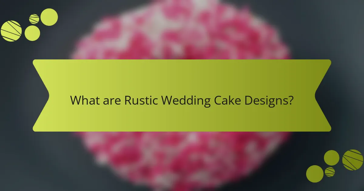 What are Rustic Wedding Cake Designs?
