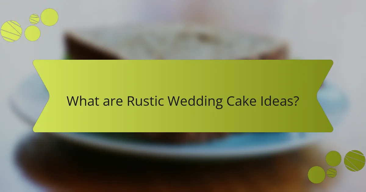 What are Rustic Wedding Cake Ideas?