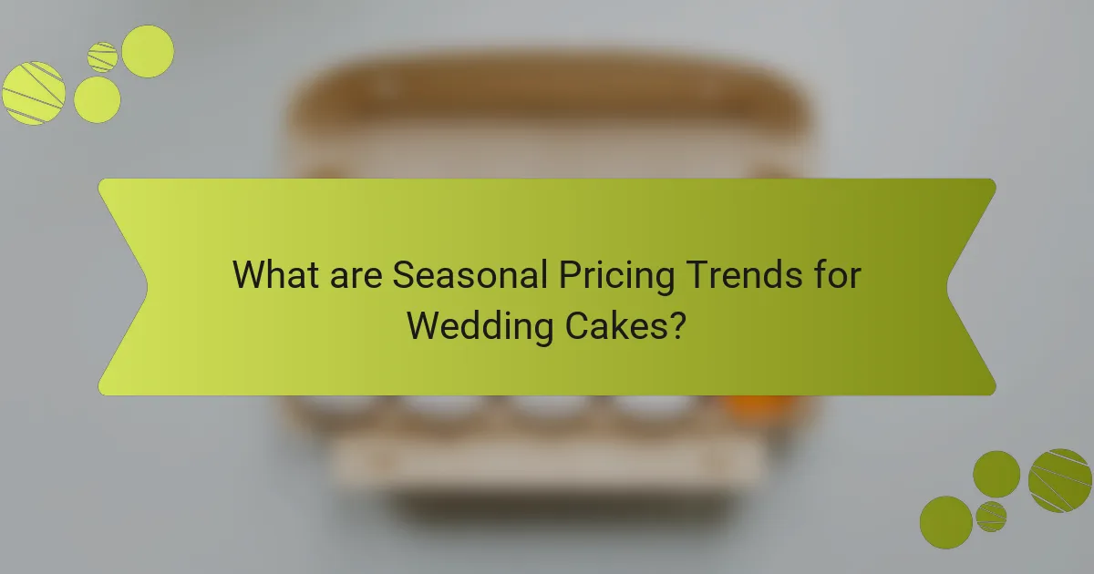 What are Seasonal Pricing Trends for Wedding Cakes?