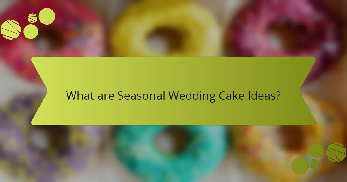 What are Seasonal Wedding Cake Ideas?