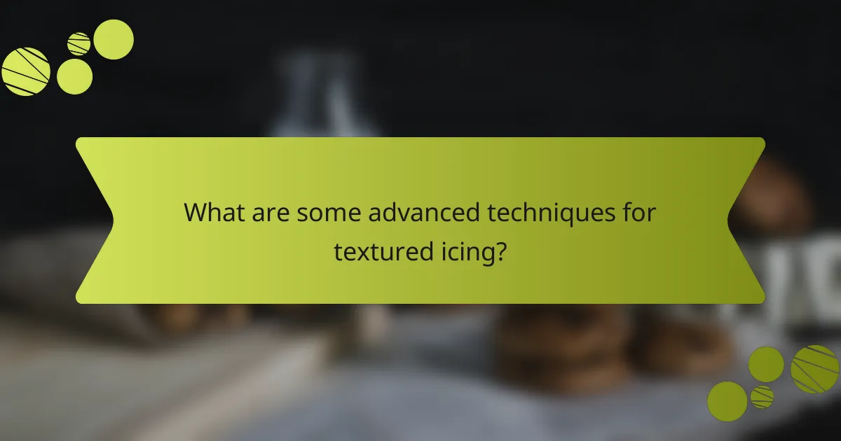 What are some advanced techniques for textured icing?