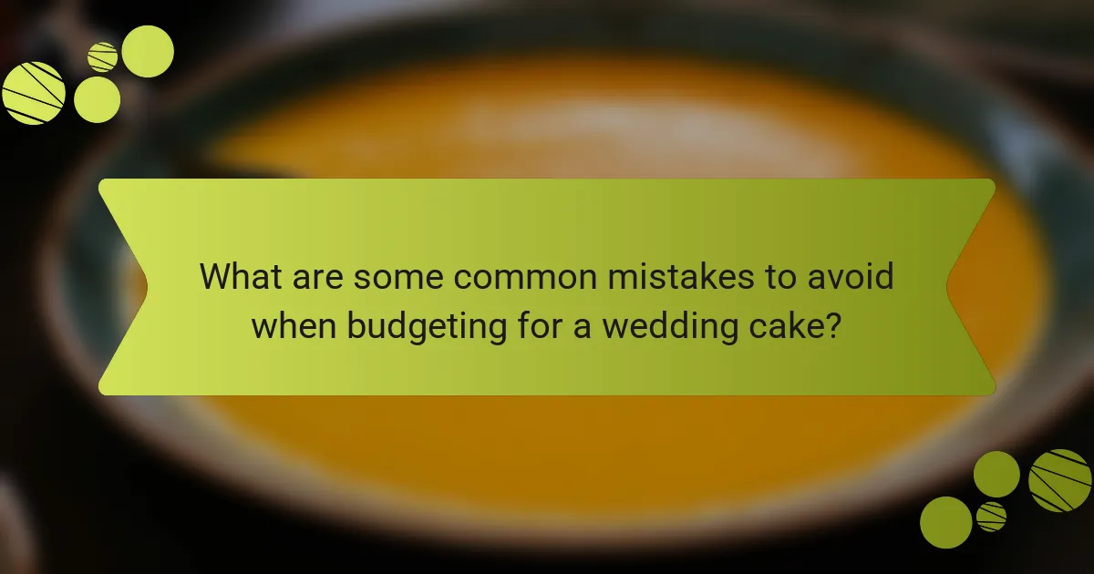 What are some common mistakes to avoid when budgeting for a wedding cake?
