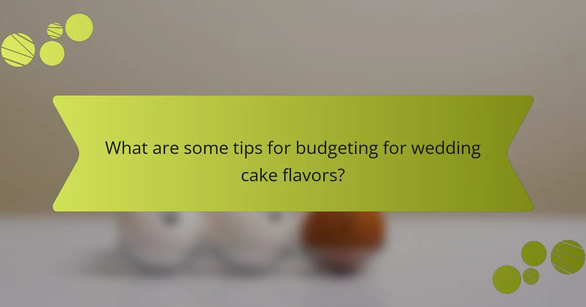 What are some tips for budgeting for wedding cake flavors?