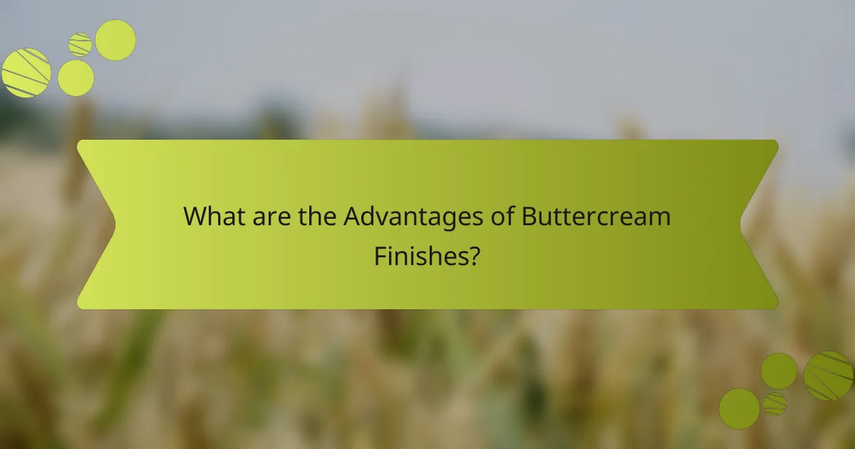 What are the Advantages of Buttercream Finishes?