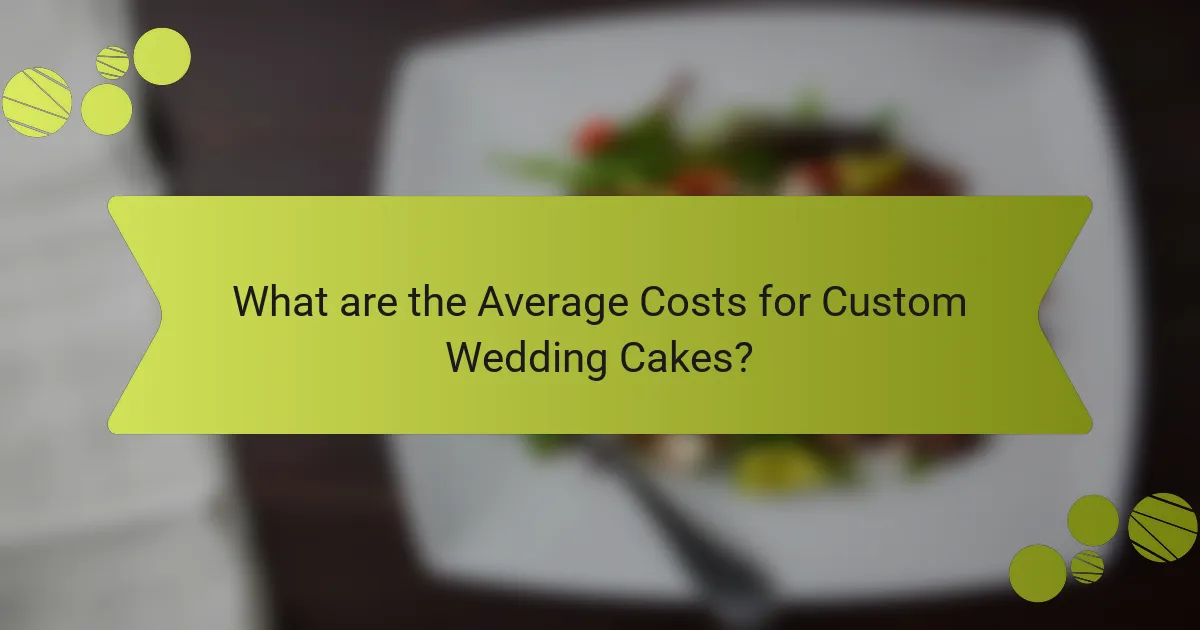 What are the Average Costs for Custom Wedding Cakes?