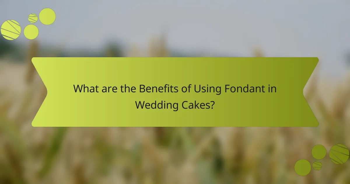 What are the Benefits of Using Fondant in Wedding Cakes?