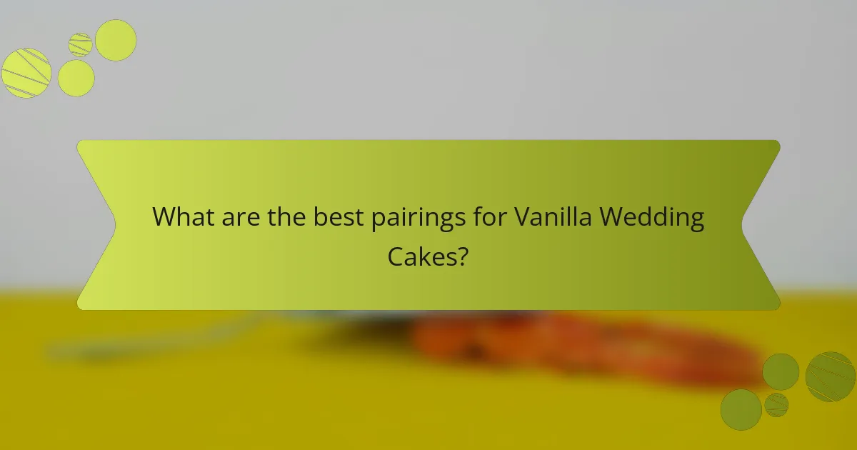 What are the best pairings for Vanilla Wedding Cakes?