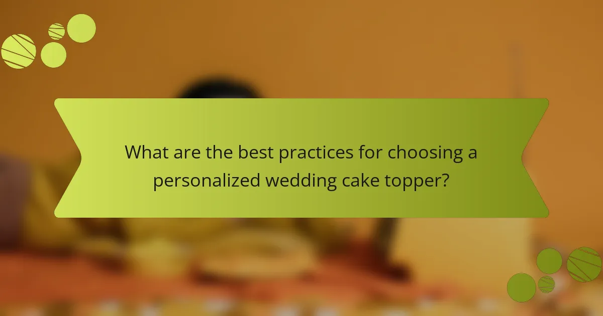What are the best practices for choosing a personalized wedding cake topper?
