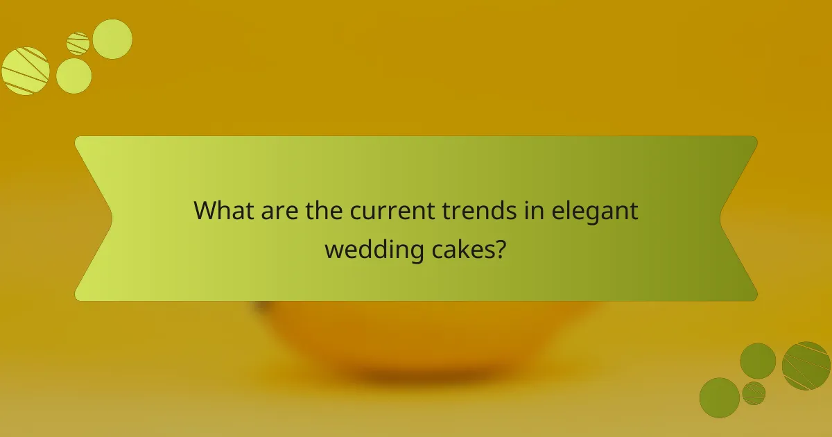 What are the current trends in elegant wedding cakes?