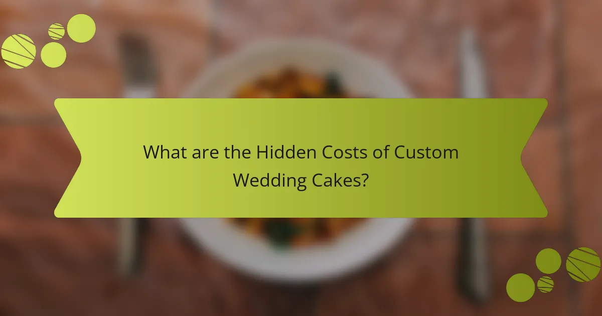 What are the Hidden Costs of Custom Wedding Cakes?
