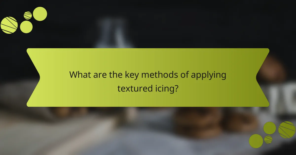 What are the key methods of applying textured icing?