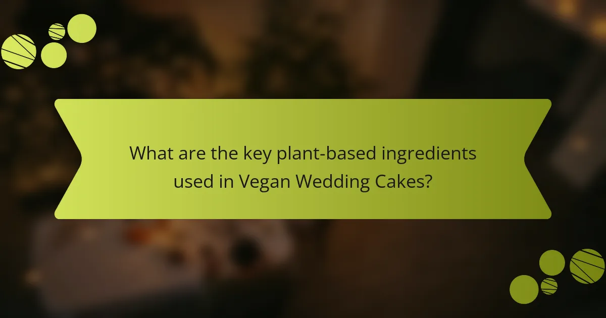 What are the key plant-based ingredients used in Vegan Wedding Cakes?