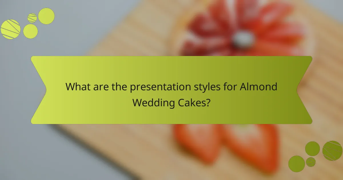 What are the presentation styles for Almond Wedding Cakes?