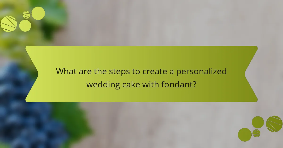 What are the steps to create a personalized wedding cake with fondant?
