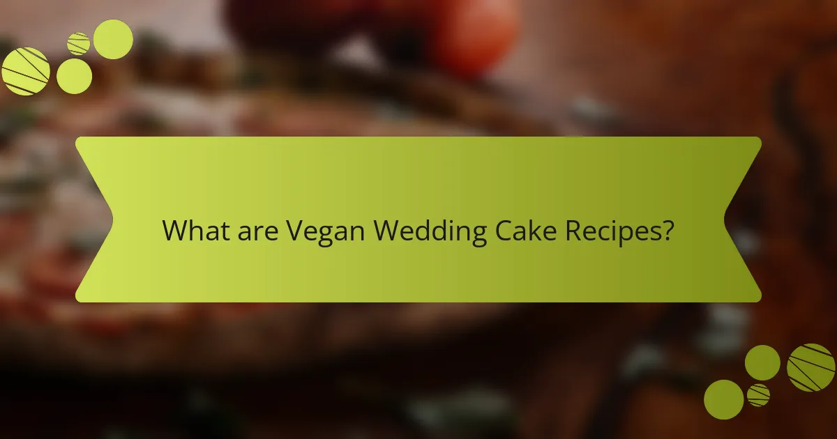 What are Vegan Wedding Cake Recipes?