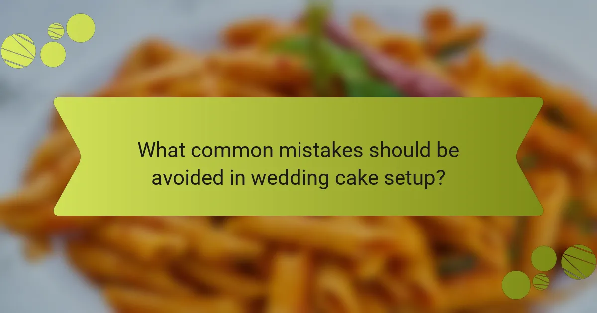What common mistakes should be avoided in wedding cake setup?
