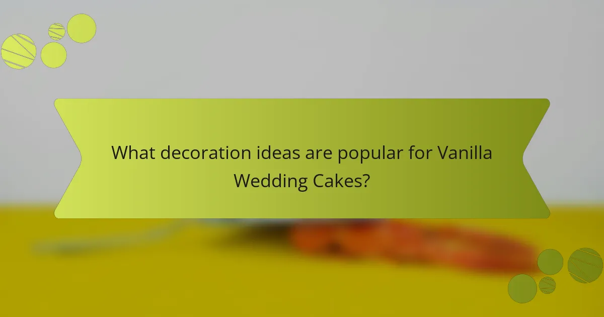 What decoration ideas are popular for Vanilla Wedding Cakes?