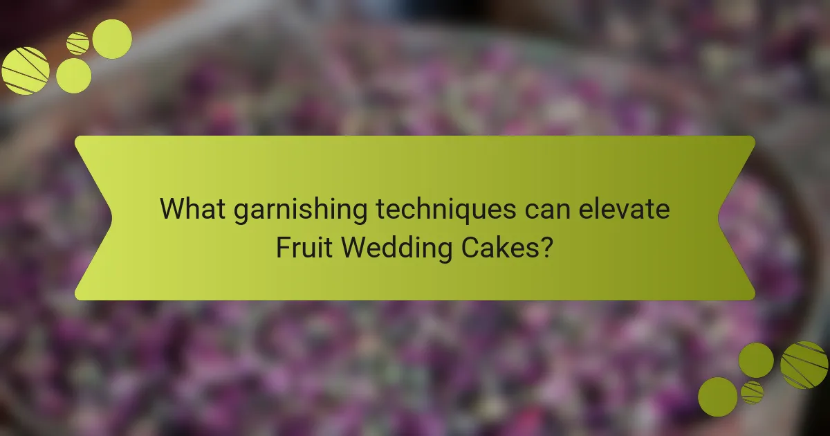 What garnishing techniques can elevate Fruit Wedding Cakes?