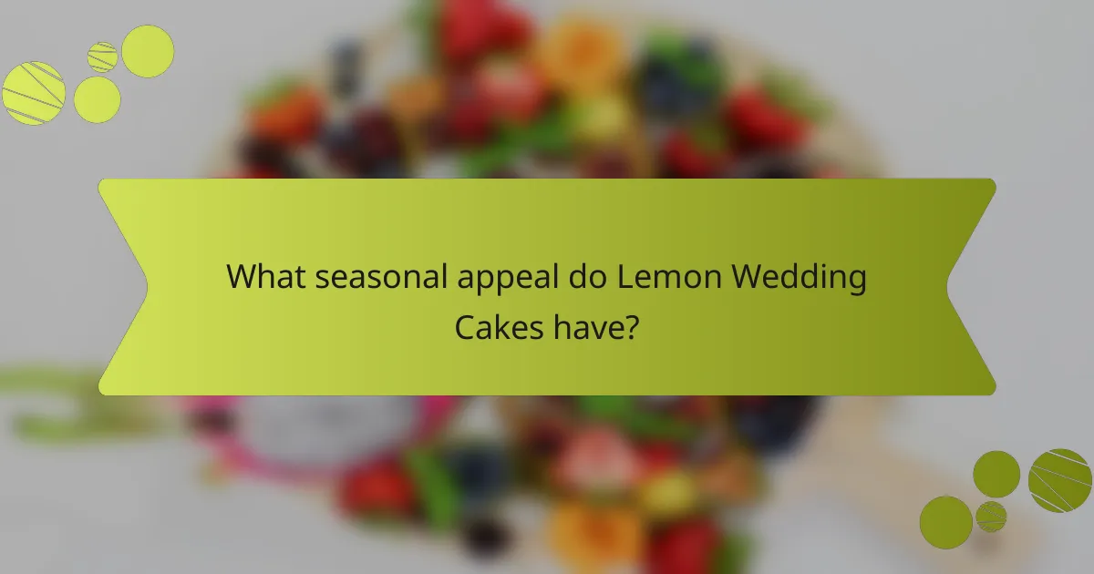 What seasonal appeal do Lemon Wedding Cakes have?