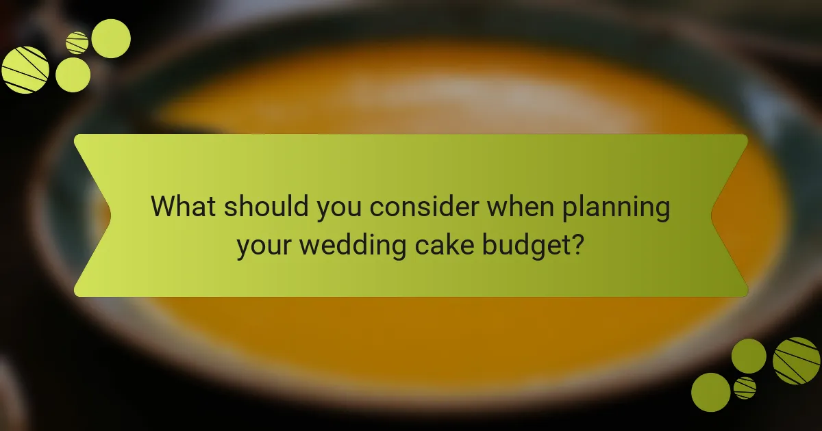 What should you consider when planning your wedding cake budget?