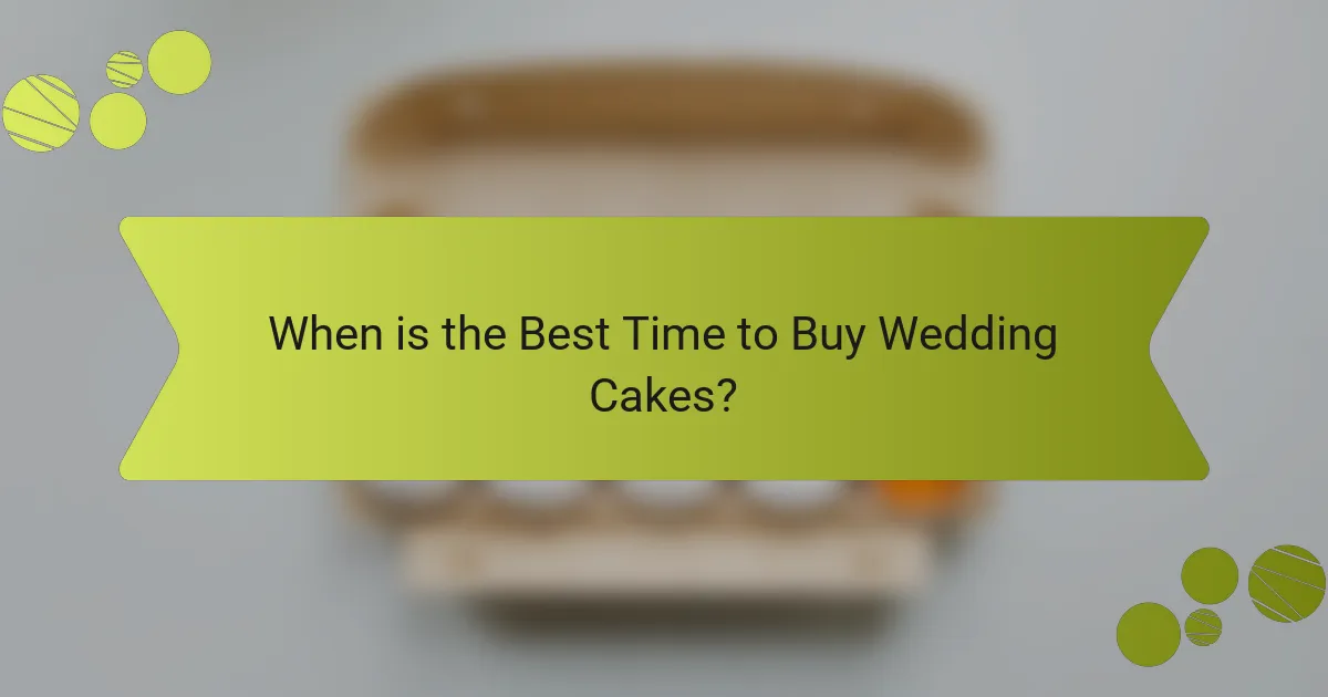 When is the Best Time to Buy Wedding Cakes?