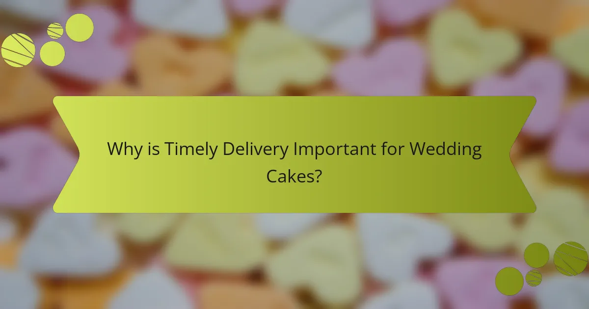 Why is Timely Delivery Important for Wedding Cakes?